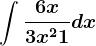 \int \frac6x3x^2+1dx