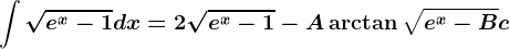 \int \sqrte^x-1dx=2\sqrte^x-1-A\arctan \sqrte^x-B+c