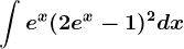 \int e^x(2e^x-1)^2dx
