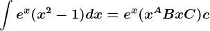 \int e^x(x^2-1)dx=e^x(x^A+Bx+C)+c