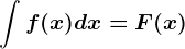 \int f(x) dx =F(x)