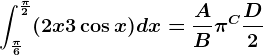 \int\frac\pi6^\frac\pi2(2x+3\cos x)dx=\fracAB\pi^C+\fracD2