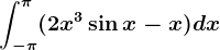 \int-\pi^\pi(2x^3+\sin x-x)dx