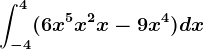 \int-4^4(6x^5+x^2+x-9x^4)dx