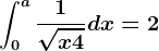\int0^a\frac1\sqrtx+4dx=2