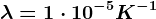 \lambda =1\cdot 10^-5K^-1