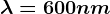 \lambda =600 nm