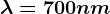 \lambda =700nm