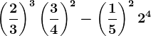 \left (\frac23 \right )^3+\left (\frac34 \right )^2-\left ( \frac15 \right )^2+2^4