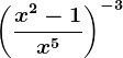 \left (\fracx^2-1x^5 \right )^-3
