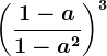 \left ( \frac1-a1-a^2 \right )^3