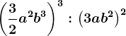 \left ( \frac32a^2b^3 \right )^3:\left ( 3ab^2 \right )^2