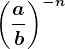 \left ( \fracab \right )^-n