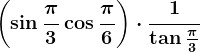 \left ( \sin\frac\pi3+\cos\frac\pi6 \right )\cdot \frac1\tan\frac\pi3