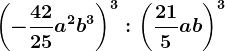 \left ( -\frac4225a^2b^3 \right )^3:\left ( \frac215ab \right )^3