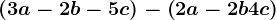 \left ( 3a-2b-5c \right )-\left ( 2a-2b+4c \right )