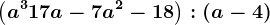 \left ( a^3+17a-7a^2-18 \right ):\left ( a-4 \right )