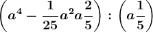 \left ( a^4-\frac125a^2+a+\frac25 \right ):\left ( a+\frac15 \right )