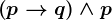 \left ( p--> q \right )\wedge p