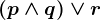 \left ( p\wedge q \right )\vee r