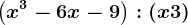 \left ( x^3-6x-9 \right ):\left ( x+3 \right )