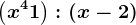 \left ( x^4+1 \right ):\left ( x-2 \right )