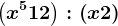 \left ( x^5+12 \right ):\left ( x+2 \right )