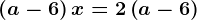 \left (a-6 \right )x=2\left ( a-6 \right )