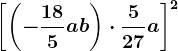 \left [ \left ( -\frac185 ab\right )\cdot \frac527 a\right ]^2