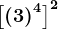 \left [ \left ( 3 \right )^4 \right ]^2