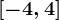 \left [ -4,4 \right ]