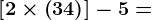 \left [ 2\times\left ( 3+4 \right ) \right ]-5=
