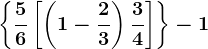 \left \ \frac56+\left [ \left ( 1-\frac23 \right )+\frac34 \right ] \right \-1