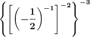 \left \ \left [ \left ( -\frac12 \right )^-1 \right ]^-2 \right \^-3