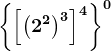 \left \ \left [ \left ( 2^2 \right )^3 \right ]^4 \right \^0