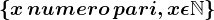 \left \ x\, numero\, pari, x\epsilon \mathbbN \right \