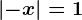 \left | -x \right |=1