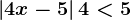 \left | 4x-5 \right |+4<5