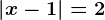 \left | x-1 \right |=2