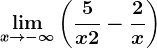 \limx--> -\infty\left ( \frac5x+2-\frac2x \right )
