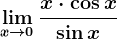\limx--> 0\fracx\cdot \cos x\sin x