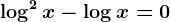 \log^2x-\log x=0