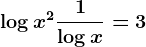 \logx^2+\frac1\logx=3