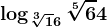 \log\sqrt[3]16 \sqrt[5]64