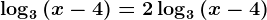 \log3(x-4)=2\log3(x-4)