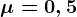 \mu =0,5