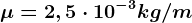 \mu =2,5\cdot 10^-3kg/m