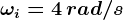 \omega i=4\, rad/s