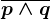 \overlinep\wedge q