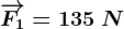 \overrightarrowF1=135\: N